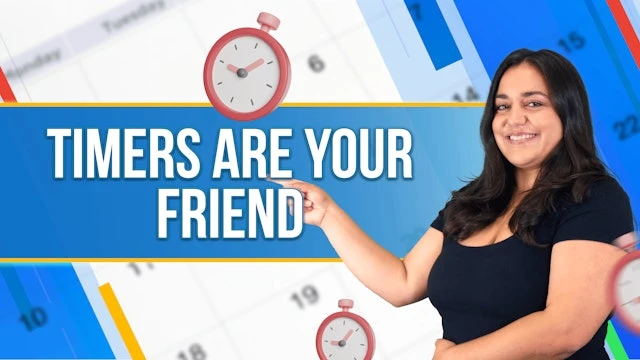 Timers are your friend